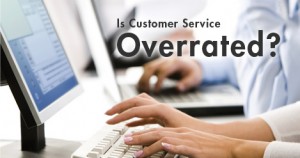 Is_Customer_Service_Overrated