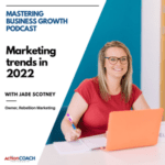 Mastering Business Growth Podcast Owner of Rebellion Marketing, Jade Scotney discussing marketing trends 2022