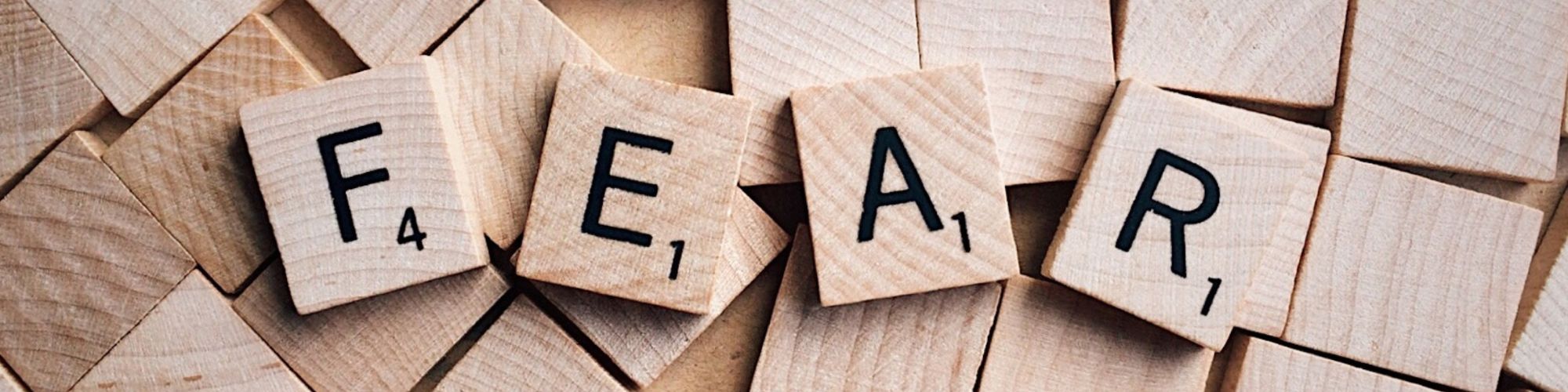 The word FEAR spelt in wooden letters